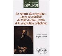 Le retour du tragique : Luces de Bohemia de Valle-Inclan (1920), et la rénovation esthétique Edgard Samper (Auteur)
