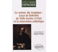 Le retour du tragique : Luces de Bohemia de Valle-Inclan (1920), et la rénovation esthétique Luces de Bohemia et la rénovation esthétique Ramon Del Valle Inclan - Edgard Samper - Ellipses - broché - S
