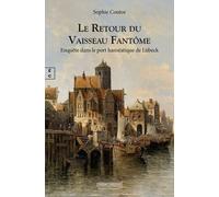 Le Retour Du Vaisseau Fantôme - Enquête Dans Le Port Hanséatique De Lübeck