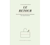 Le retour : Un Journal Guidé De 90 Jours Pour Les Mamans Qui Reprennent Le Travail Après Un Congé De Maternité: Daily Prompts, Weekly Check-Ins, Guilt ... Space for the Working Mom Transition