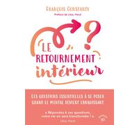 Le Retournement intérieur Les questions essentielles à se poser quand le mental devient envahissant - François Constanty - Animae - broché - Guide