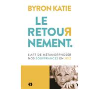 Le Retournement - L'art de métamorphoser nos souffrances en joie - Byron Katie - Synchronique - Poche - Guide