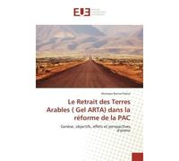 Le Retrait des Terres Arables ( Gel ARTA) dans la réforme de la PAC Genèse, objectifs, effets et perspectives d'avenir - Monique Barrué-Pastor - Universitaires Europeennes - broché - Etude