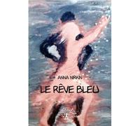 Le rêve bleu - Anna Nirkin - Edilivre-Aparis - broché - Livre