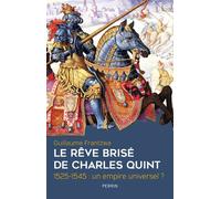 Le rêve brisé de Charles Quint 1525-1545 : un empire universel ? - Guillaume Frantzwa - Perrin - broché - Essai