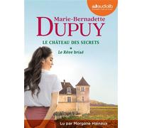 Le Rêve brisé - Le Château des secrets, tome 1 Livre audio 2 CD MP3 - Marie-Bernadette Dupuy - Audiolib - Texte lu (CD) - Textes lus CD