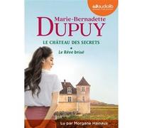 Le Rêve brisé - Le Château des secrets, tome 1 Marie-Bernadette Dupuy (Auteur), Morgane Hainaux (Lu par)