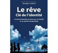 Le rêve clé de l'identité : Comment décoder ses rêves seul. en famille ou en groupe thérapeutique de Colleuil. Georges (2008) Broché