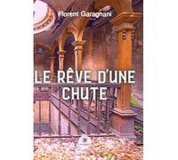 Le rêve d’une chute - Florent Garagnani - Le Lys Bleu - broché - Essai