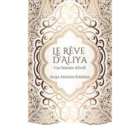 Le Rêve d'Aliya - Une histoire d'éveil: Le récit du voyage d'une Maître vers l'illumination, plein de sagesse et de magie.