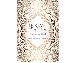 Le Rêve d'Aliya - Une histoire d'éveil: Le récit du voyage d'une Maître vers l'illumination, plein de sagesse et de magie.