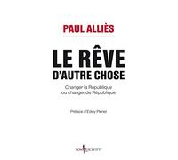 Le Rêve d'autre chose: Changer la République ou changer de République ?