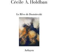 Le Rêve de Dostoievski Cécile A. Holdban (Auteur), Cécile A. Holdban (Préface)