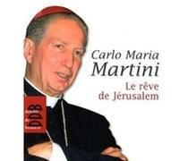 Le rêve de Jérusalem Carlo Maria Martini (Auteur), Georg Sporschill (Auteur), Paul Kessler (Traduction)