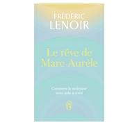 Le rêve de Marc Aurèle - Frédéric Lenoir - J'ai Lu - Poche - Essai