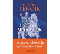 Le Rêve De Marc Aurèle - L'empereur Philosophe Qui Nous Aide À Vivre