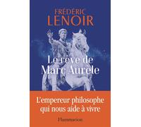 Le rêve de Marc Aurèle L'empereur philosophe qui nous aide à vivre - Frédéric Lenoir - Flammarion - broché - Etude