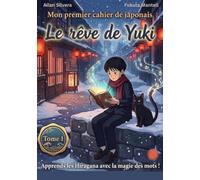 Le rêve de Yuki: Mon premier cahier de japonais