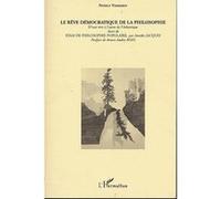 Le rêve démocratique de la philosophie D'une rive à l'autre de l'Atlantique suivie de ESSAI DE PHILOSOPHIE POPULAIRE - Patrice Vermeren - L'harmattan - broché - Essai