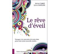 Le Rêve D'éveil - Voyager À La Rencontre De Notre Âme Pour Créer Notre Nouvelle Réalité