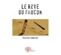 Le rêve du faucon - Frédéric Gautier - Edilivre-Aparis - broché - Livre