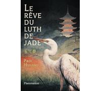 Paul Hurand – Le rêve du luth de jade – Roman – Broché – Flammarion