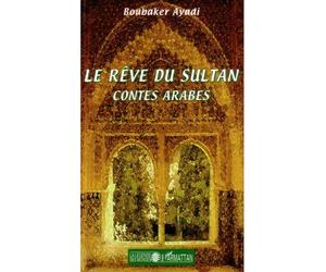 Le rêve du sultan Contes arabes - Boubaker Ayadi - L'harmattan - broché - Contes / Légendes