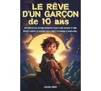 LE RÊVE D'UN GARÇON DE 10 ANS: Une histoire magique pour un garçon de 10 ans : crois en tes rêves