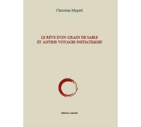 Le reve dun grain de sable et autres voyages initiatiques - Christian Miquel - Unicite - broché - Poésie