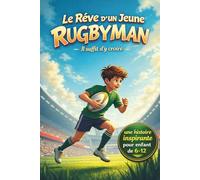 Le Rêve d'un Jeune Rugbyman: Une histoire inspirante de rugby pour enfants de 6 à 12 ans - Courage, persévérance et esprit d’équipe