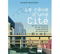 Le rêve d'une Cité 40 ans d'histoire et de découvertes scientifiques et techniques - Antoine Beauchamp - Eyrolles - broché - Essai