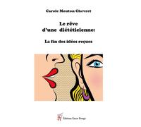 Le rêve d'une diététicienne : La fin des idées reçues - Carole Mouton-Chevret - Encre Rouge - broché - Essai