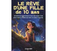 LE RÊVE D'UNE FILLE DE 10 ANS: Une histoire magique pour une fille de 10 ans : crois en tes rêves