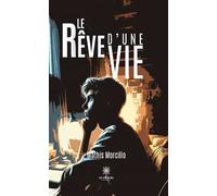 Le rêve d'une vie - Mathis Morcillo - Le Lys Bleu - broché - Roman