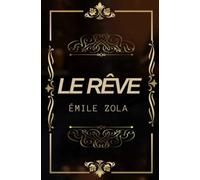 Le rêve Émile Zola ( annoté): Texte intégral annoté d’une biographie d’auteur