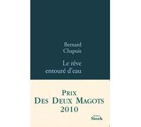 Le reve entoure d eau - Bernard Chapuis - Stock - broché - Roman