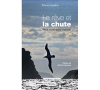 Le rêve et la chute Récit d'une quête d'absolu - Maria London - L'harmattan - broché - Récit