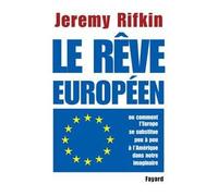 Le rêve européen Ou comment l'Europe se substitue peu à peu à l'Amérique dans notre imaginaire - Jeremy Rifkin - Fayard - broché - Essai