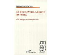 Le rêve-éveillé-dirigé revisité Une thérapie de l'imaginaction - Elisabeth Mercier - L'harmattan - broché - Essai