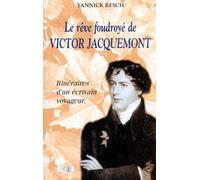 LE REVE FOUDROYE DE VICTOR JACQUEMONT.: Itinéraires d'un écrivain voyageur