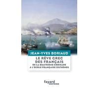 Le Rêve Grec Des Français - De La Quatrième Croisade À L'ecole Française D'athènes