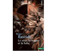 Le Rêve, la Transe et la Folie - Roger Bastide - Points - Poche - Etude