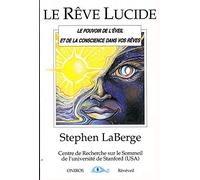 Le rêve lucide. Le pouvoir de l'éveil et de la conscience dans vos rêves