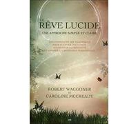Le rêve lucide - Une approche simple et claire - Des conseils et des techniques pour cultiver l'intuition...