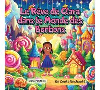 Le Rêve Magique de Clara : Aventure dans le Monde des Bonbons - Un Conte Enchanté pour Enfants