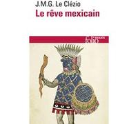 Le rêve mexicain ou La pensée interrompue Jean-Marie Gustave Le Clézio (Auteur)