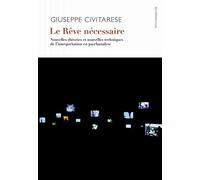 Le Rêve nécessaire Nouvelles théories et nouvelles techniques de l'interprétation en psychanalyse - Il Sogno necessario. Nuove teorie e techniche dell’ interpretazione in psicoanalisi - Giuseppe Civit