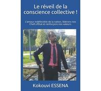 Le Réveil De La Conscience Collective !: Lamour Indéfectible De La Nation, Libérons Nos Chefs Detat Et Renforçons Nos Valeurs.