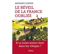 Le Réveil De La France Oubliée - Et Si Notre Avenir Était Dans Les Villages ?