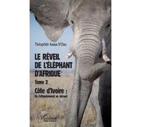 Le Réveil De L'éléphant D'afrique - Tome 2, Côte D'ivoire : De L'effondrement Au Sursaut